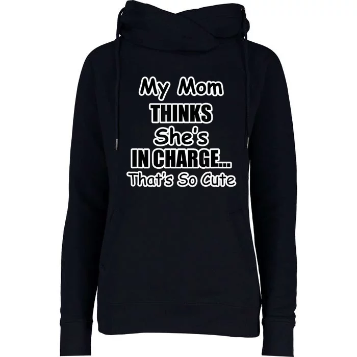 My Mom Thinks She's In Charge...That's So Cute Womens Funnel Neck Pullover Hood