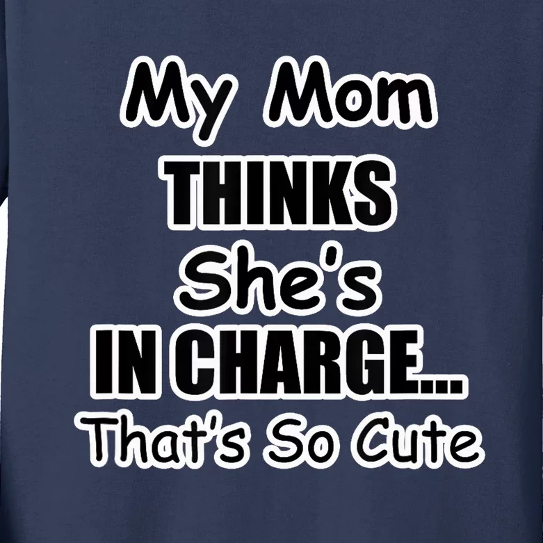 My Mom Thinks She's In Charge...That's So Cute Kids Long Sleeve Shirt