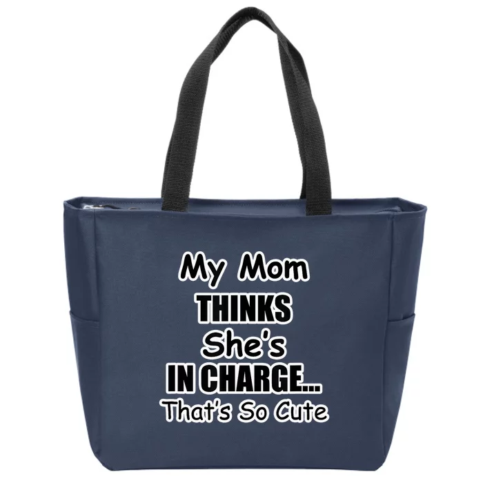 My Mom Thinks She's In Charge...That's So Cute Zip Tote Bag