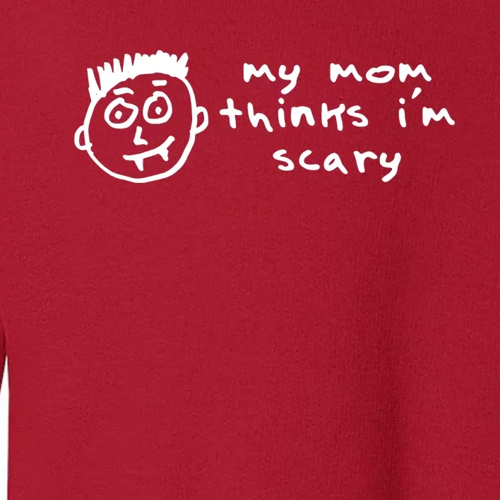 My Mom Thinks IM Scary Toddler Sweatshirt