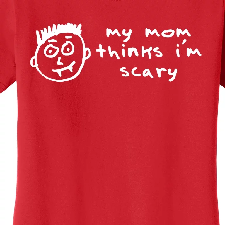 My Mom Thinks IM Scary Women's T-Shirt