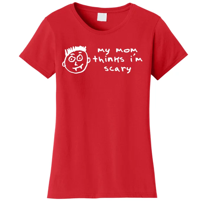 My Mom Thinks IM Scary Women's T-Shirt