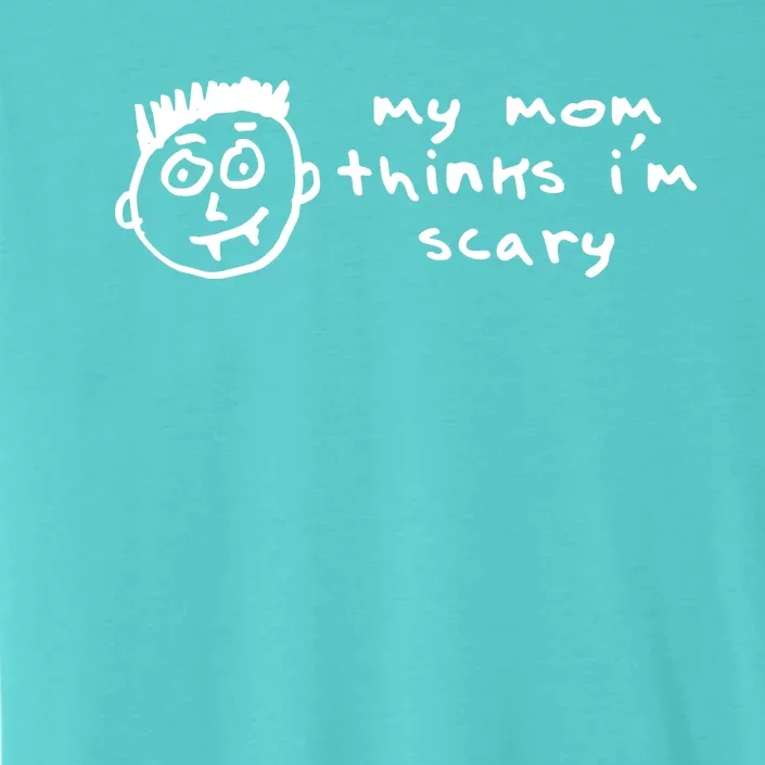 My Mom Thinks IM Scary ChromaSoft Performance T-Shirt