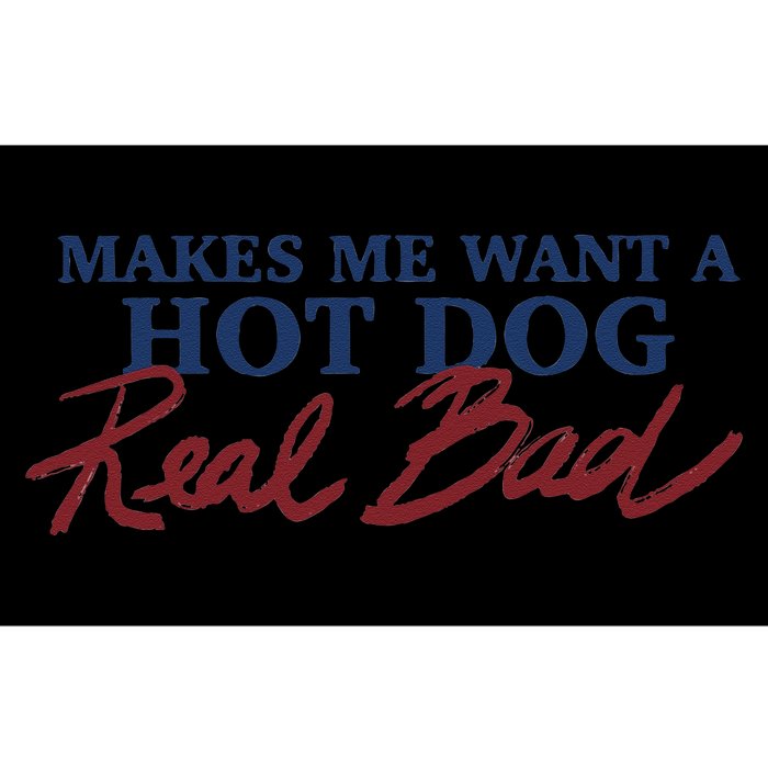 Makes Me Want A Hot Dog Real Bad Bumper Sticker