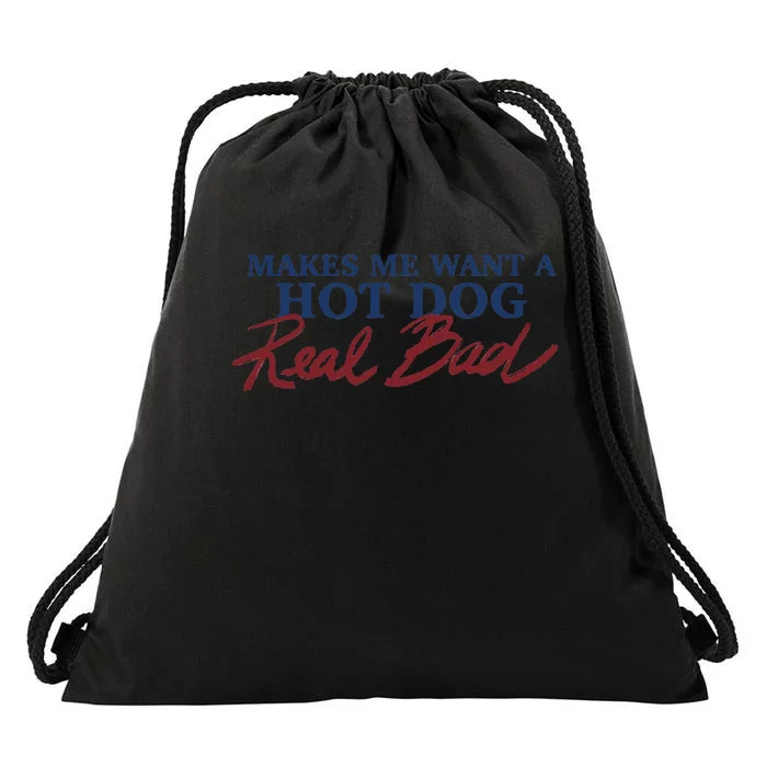 Makes Me Want A Hot Dog Real Bad Drawstring Bag