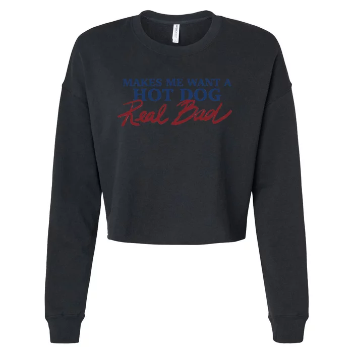 Makes Me Want A Hot Dog Real Bad Cropped Pullover Crew