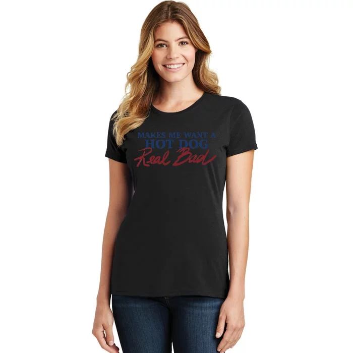 Makes Me Want A Hot Dog Real Bad Women's T-Shirt