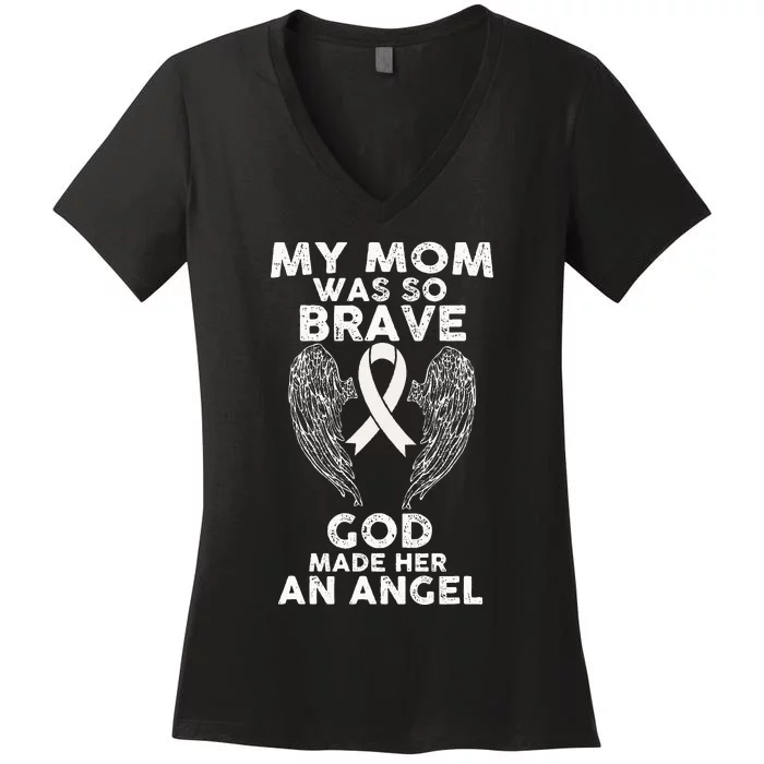 My Mom Was So Brave God Made Her An Angel Lung Cancer Women's V-Neck T-Shirt