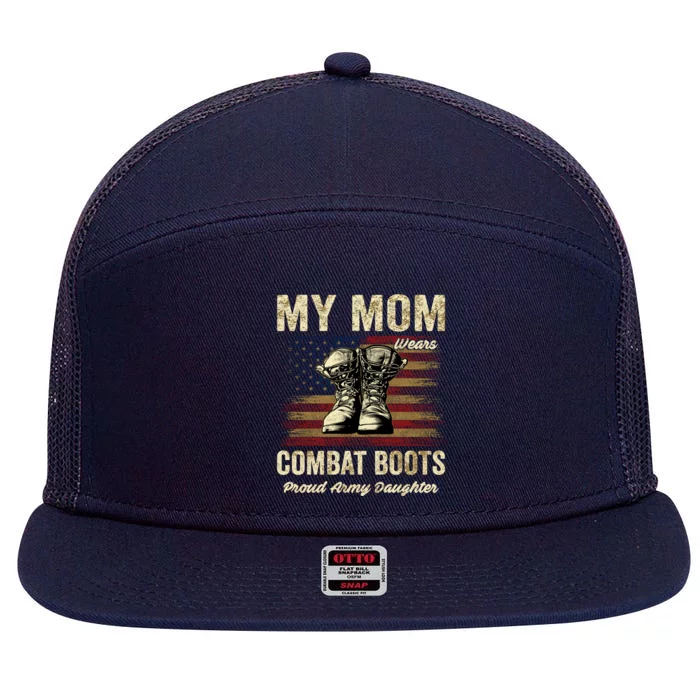 My Mom Wears Combat Boots Proud Army Daughter Veteran Mom Meaningful Gift 7 Panel Mesh Trucker Snapback Hat