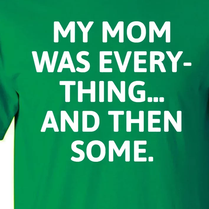 My Mom Was Everything And Then Some Humor Tall T-Shirt