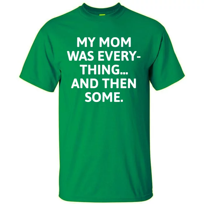 My Mom Was Everything And Then Some Humor Tall T-Shirt