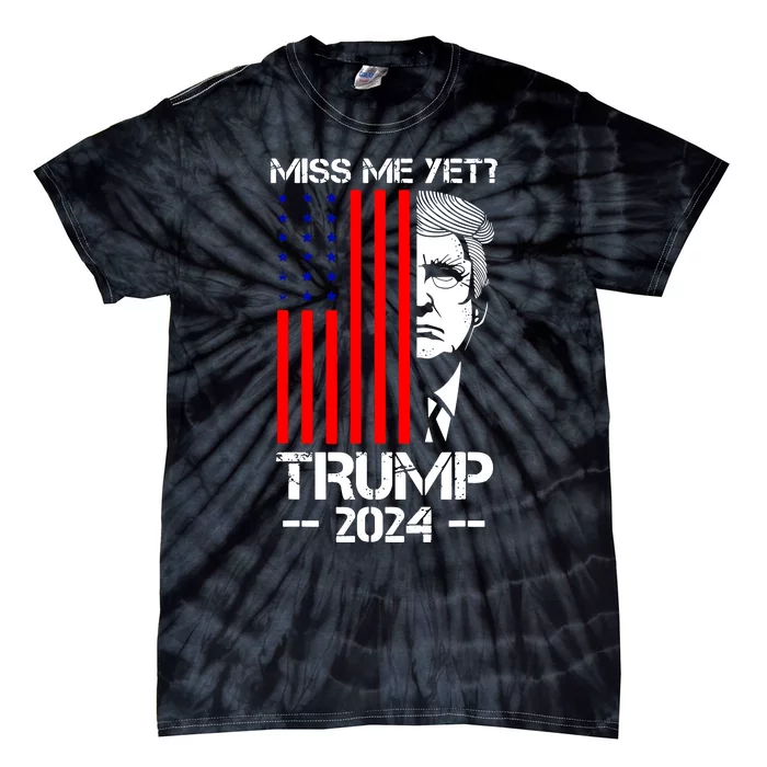 Miss Me Yet Trump 2024 Tie-Dye T-Shirt