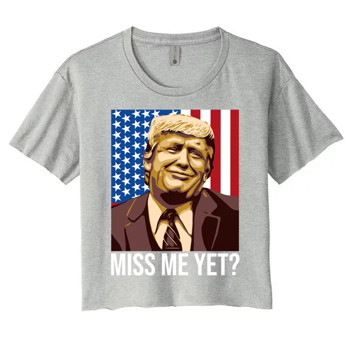 Miss Me Yet Funny President Election Trump 2024 Save America Great Gift Women's Crop Top Tee