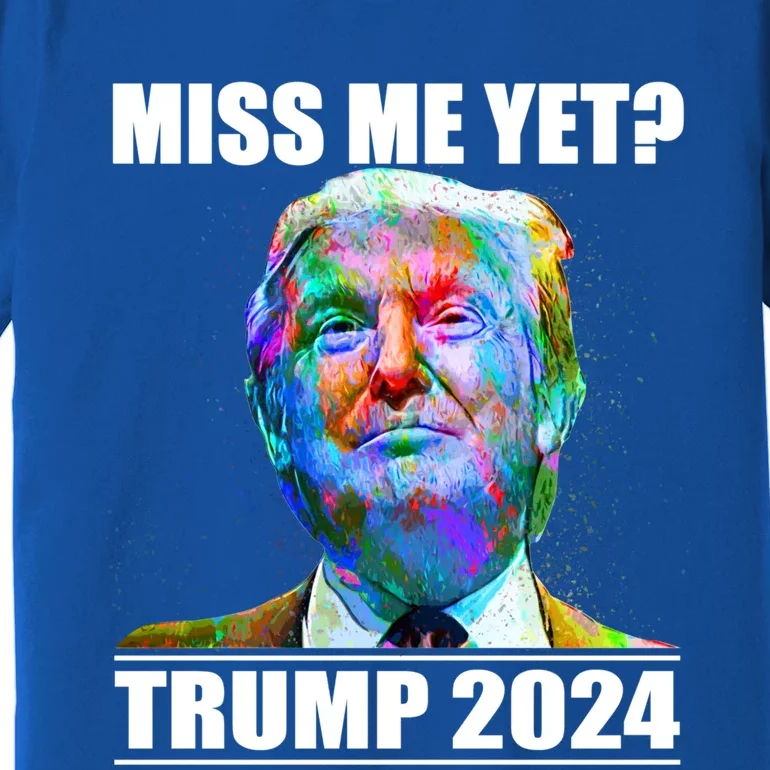 Miss Me Yet I Love Trump Not My Fault America Trump 2024 Funny Gift Premium T-Shirt