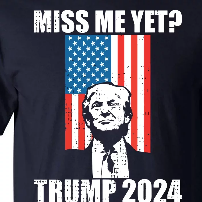 Miss Me Yet Funny Trump 2024 Tall T-Shirt