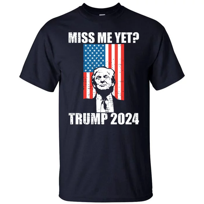 Miss Me Yet Funny Trump 2024 Tall T-Shirt