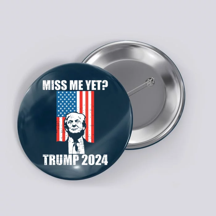 Miss Me Yet Funny Trump 2024 Button