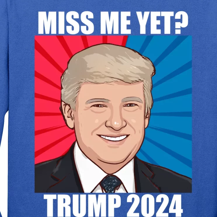 Miss Me Yet Trump 2024 Election Gift Long Sleeve Shirt