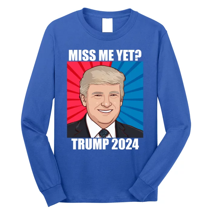 Miss Me Yet Trump 2024 Election Gift Long Sleeve Shirt