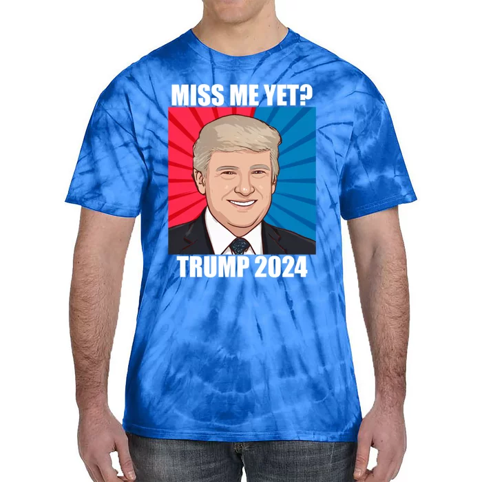 Miss Me Yet Trump 2024 Election Gift Tie-Dye T-Shirt