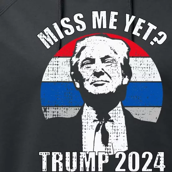 Miss Me Yet Funny Trump 2024 Performance Fleece Hoodie