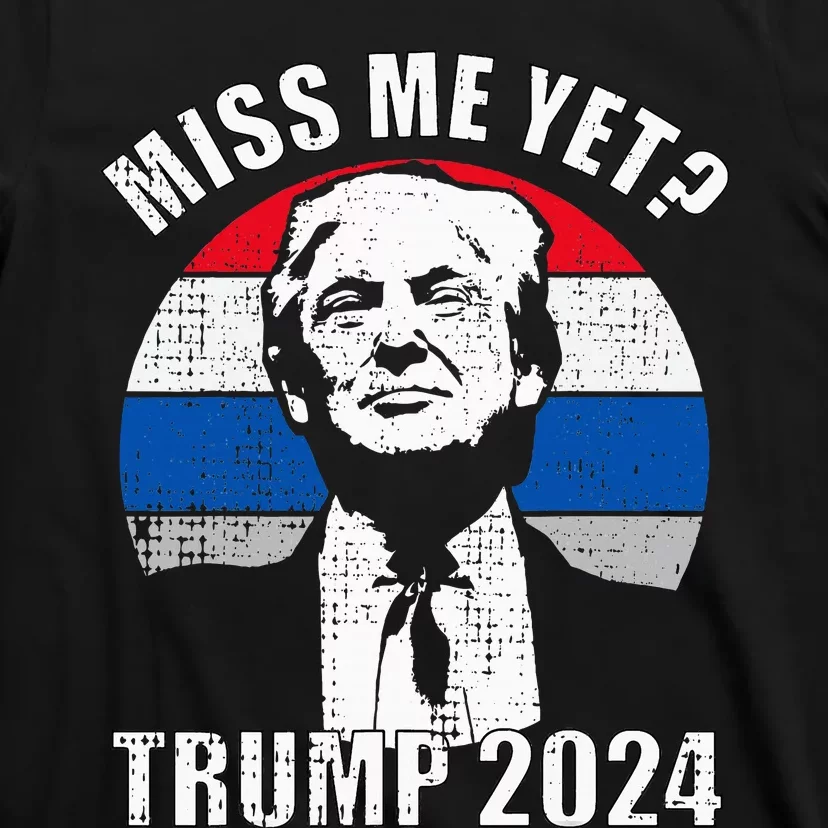 Miss Me Yet Funny Trump 2024 T-Shirt