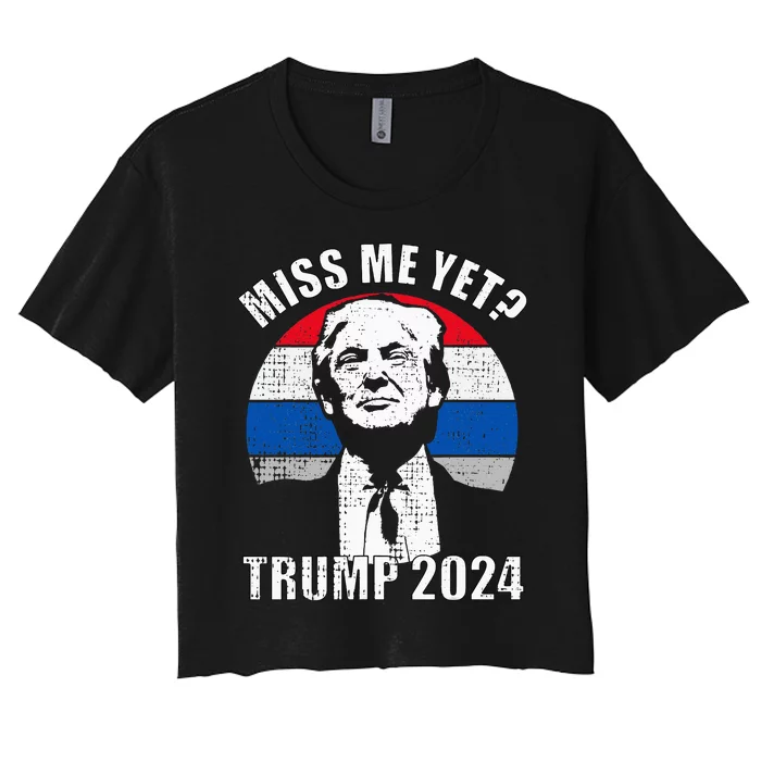 Miss Me Yet Funny Trump 2024 Women's Crop Top Tee