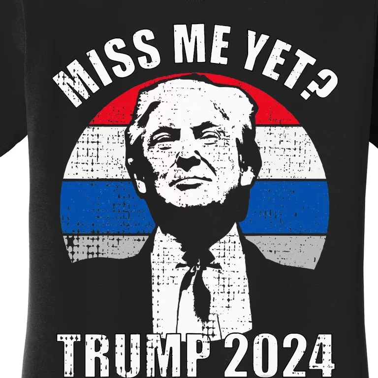 Miss Me Yet Funny Trump 2024 Women's T-Shirt