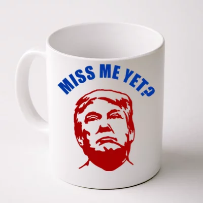 Miss Me Yet - Funny Donald Trump Coffee Mug