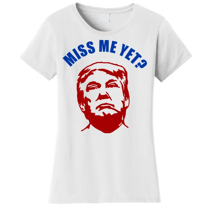 Miss Me Yet? Funny Pro Trump Anti Biden Women's T-Shirt