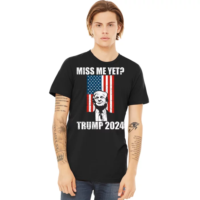 Miss Me Yet Funny Trump 2024 Premium T-Shirt