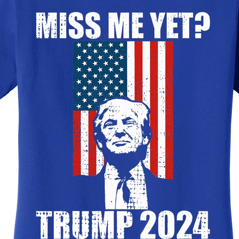 Miss Me Yet Funny Trump 2024 Women's T-Shirt