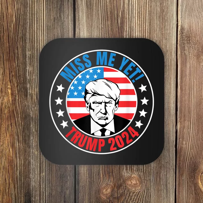 Miss Me Yet Trump 2024 45 Re Elect President Trump USA Coaster