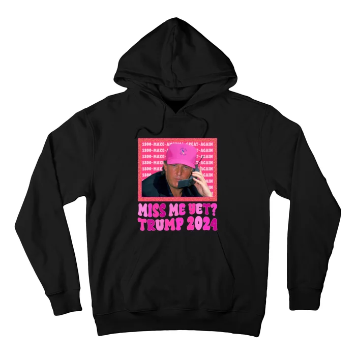 Miss Me Yet Trump 2024 President 2024 Hoodie