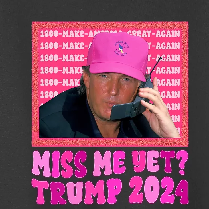 Miss Me Yet Trump 2024 President 2024 Toddler T-Shirt