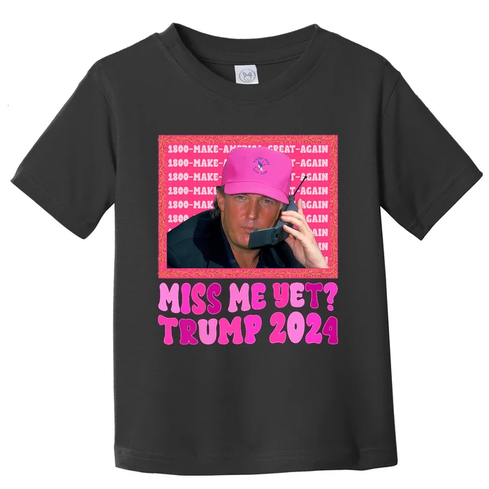 Miss Me Yet Trump 2024 President 2024 Toddler T-Shirt