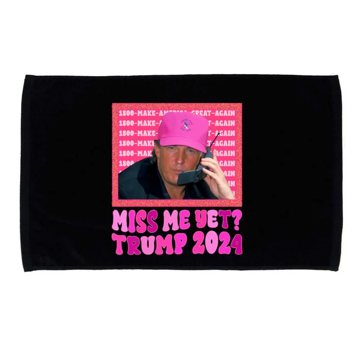 Miss Me Yet Trump 2024 President 2024 Microfiber Hand Towel