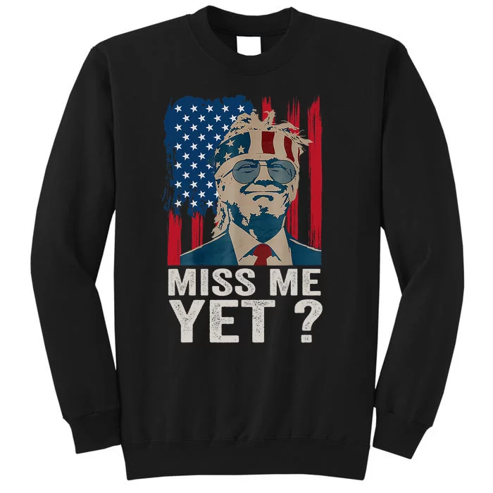 Miss Me Yet Trump Is Still My President Tall Sweatshirt