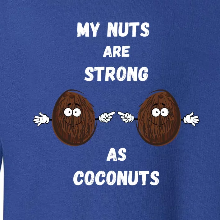 My Nuts Are Strong As Coconuts Meaningful Gift Toddler Sweatshirt