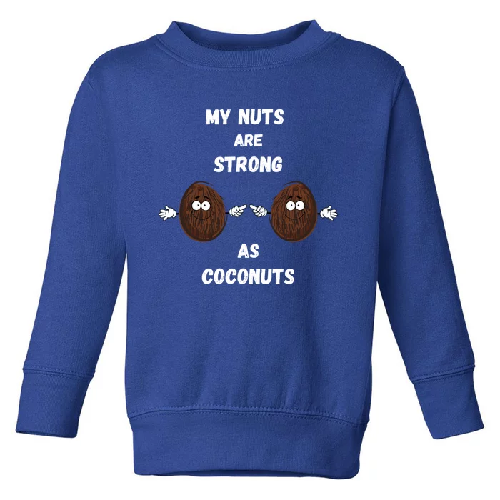 My Nuts Are Strong As Coconuts Meaningful Gift Toddler Sweatshirt