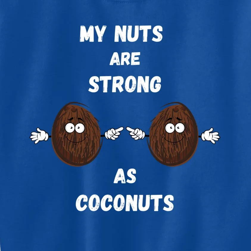 My Nuts Are Strong As Coconuts Meaningful Gift Kids Sweatshirt