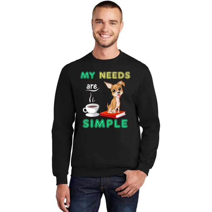 My Needs Are Simple Coffee Reading And Chihuahua Sweatshirt