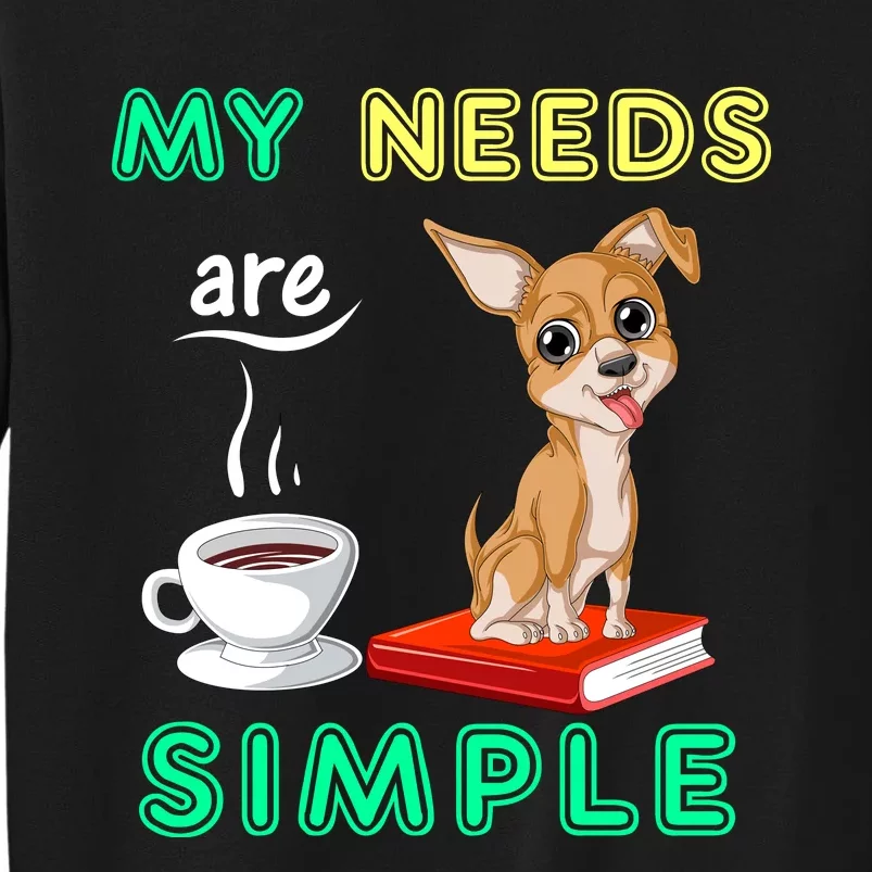 My Needs Are Simple Coffee Reading And Chihuahua Sweatshirt