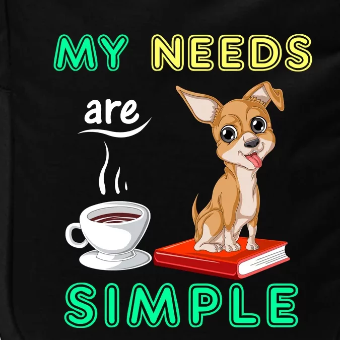 My Needs Are Simple Coffee Reading And Chihuahua Impact Tech Backpack