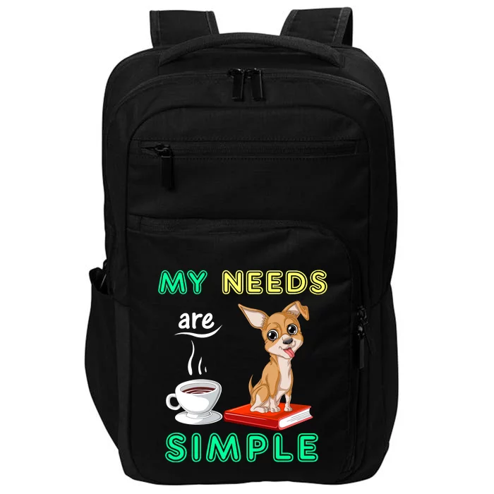 My Needs Are Simple Coffee Reading And Chihuahua Impact Tech Backpack