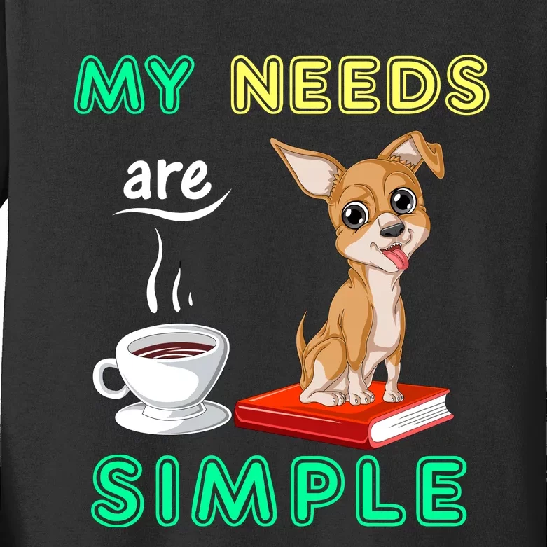 My Needs Are Simple Coffee Reading And Chihuahua Kids Long Sleeve Shirt