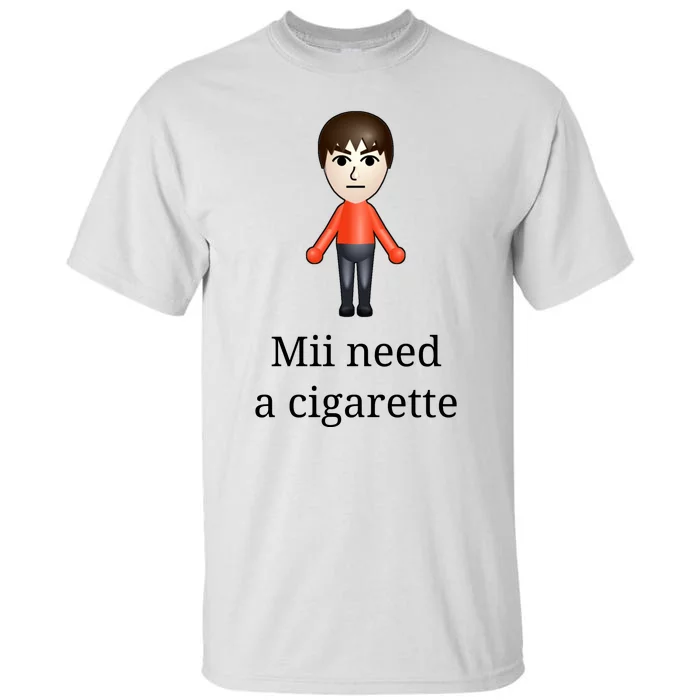 Mii Need A Cigarette Tall T-Shirt