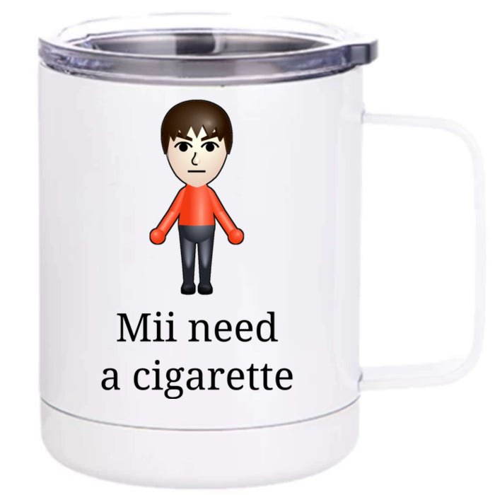 Mii Need A Cigarette Front & Back 12oz Stainless Steel Tumbler Cup