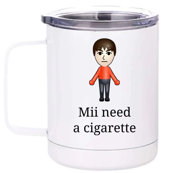 Mii Need A Cigarette Front & Back 12oz Stainless Steel Tumbler Cup