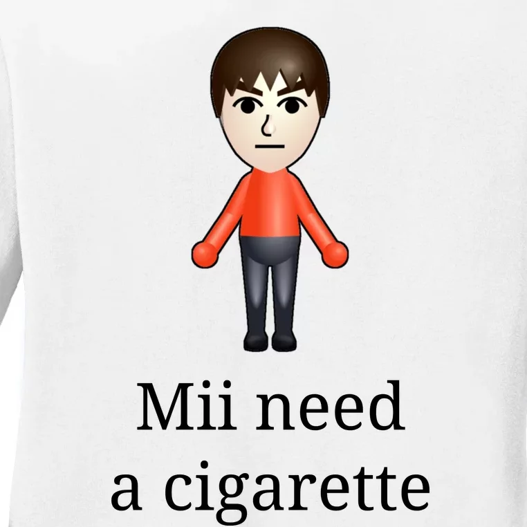 Mii Need A Cigarette Ladies Long Sleeve Shirt